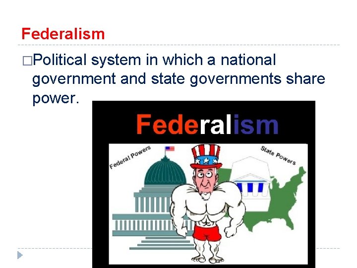 Federalism �Political system in which a national government and state governments share power. 