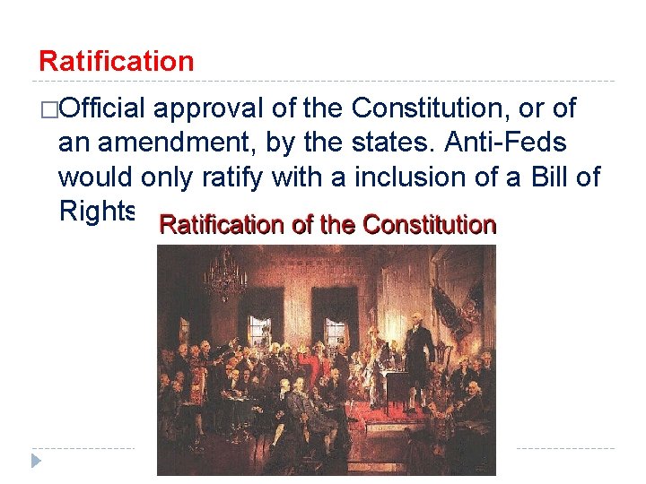 Ratification �Official approval of the Constitution, or of an amendment, by the states. Anti-Feds