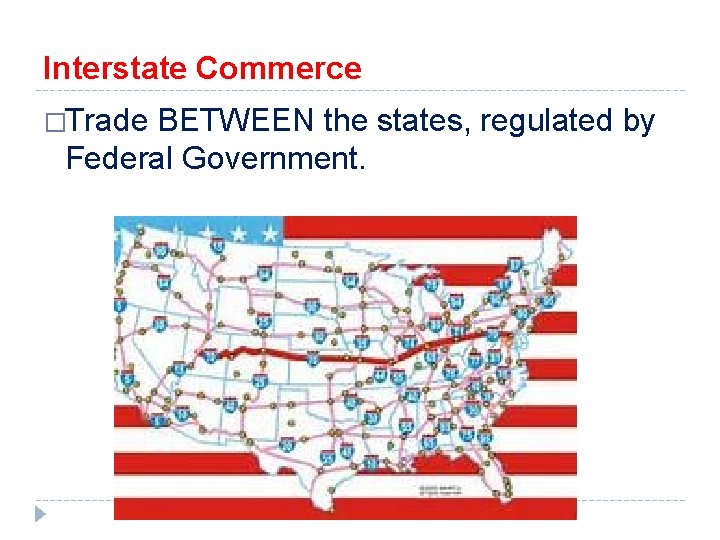 Interstate Commerce �Trade BETWEEN the states, regulated by Federal Government. 