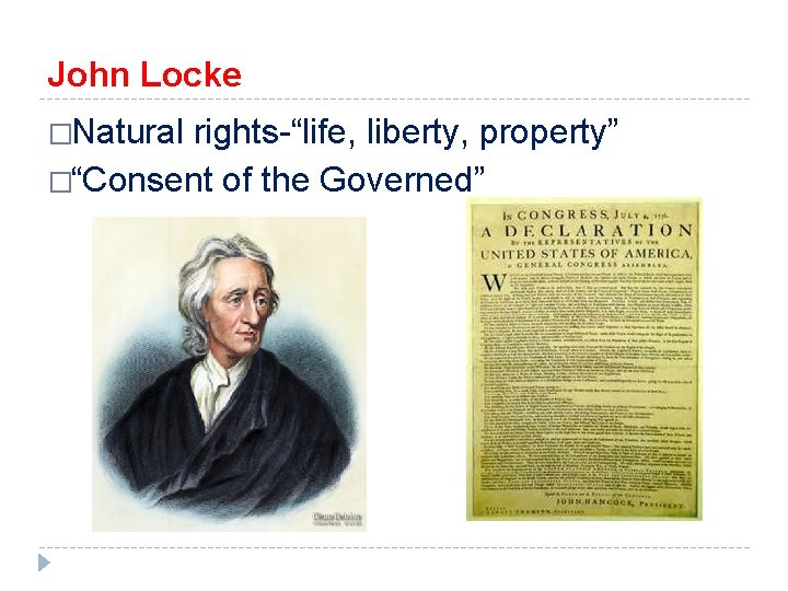 John Locke �Natural rights-“life, liberty, property” �“Consent of the Governed” 