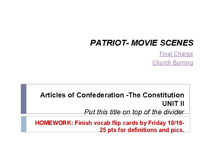 PATRIOT- MOVIE SCENES Final Charge Church Burning Articles of Confederation -The Constitution UNIT II