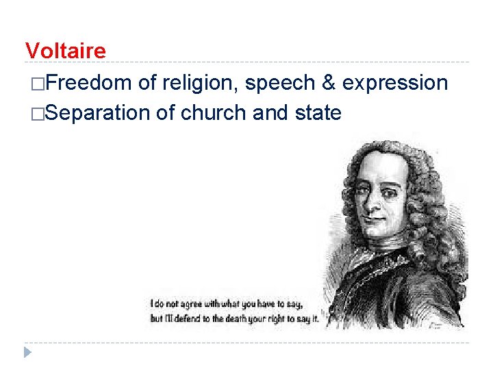 Voltaire �Freedom of religion, speech & expression �Separation of church and state 