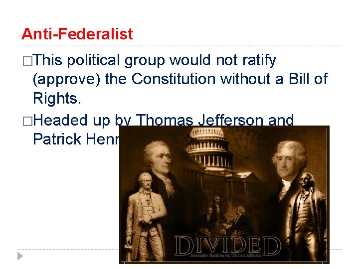 Anti-Federalist �This political group would not ratify (approve) the Constitution without a Bill of