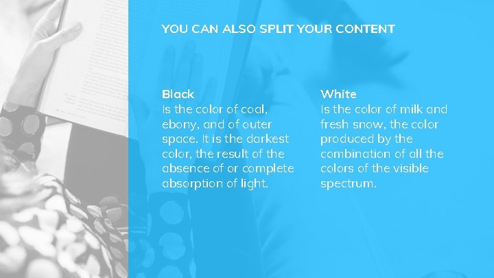 YOU CAN ALSO SPLIT YOUR CONTENT Black Is the color of coal, ebony, and