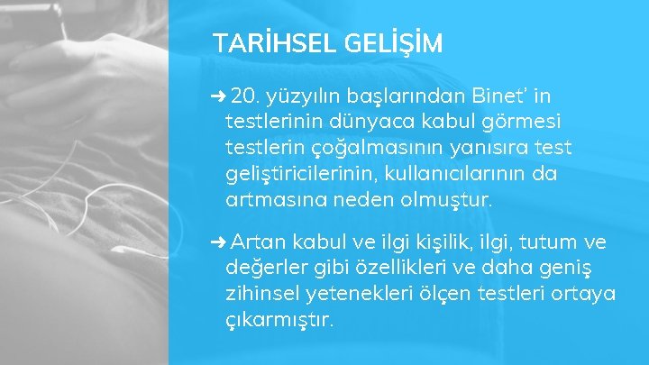 TARİHSEL GELİŞİM ➜ 20. yüzyılın başlarından Binet’ in testlerinin dünyaca kabul görmesi testlerin çoğalmasının