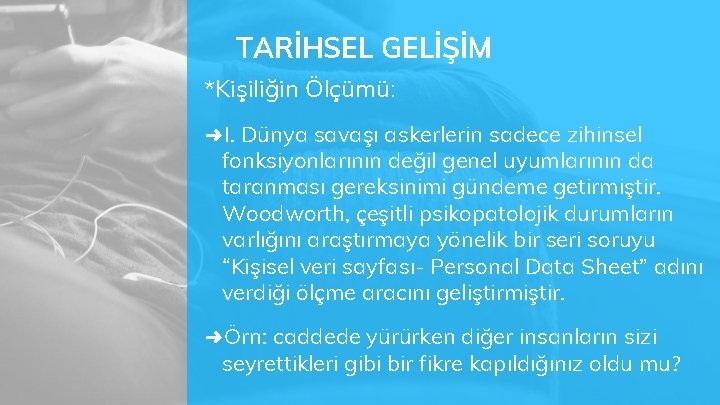 TARİHSEL GELİŞİM *Kişiliğin Ölçümü: ➜ I. Dünya savaşı askerlerin sadece zihinsel fonksiyonlarının değil genel