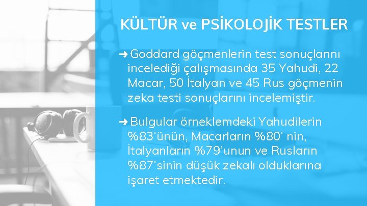 KÜLTÜR ve PSİKOLOJİK TESTLER ➜ Goddard göçmenlerin test sonuçlarını incelediği çalışmasında 35 Yahudi, 22