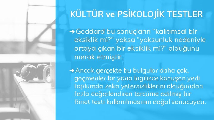 KÜLTÜR ve PSİKOLOJİK TESTLER ➜ Goddard bu sonuçların “kalıtımsal bir eksiklik mi? ” yoksa