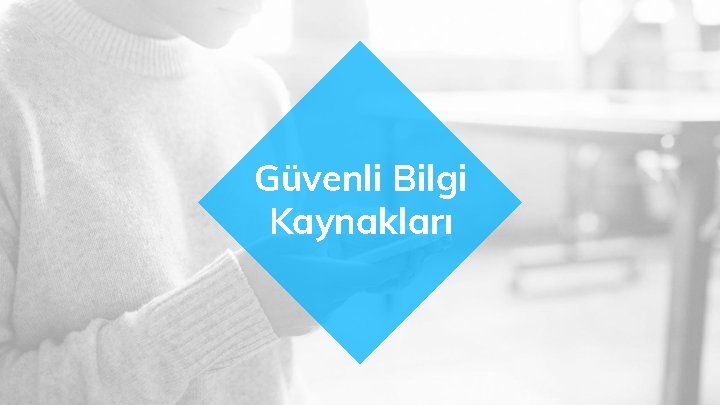 Güvenli Bilgi Kaynakları 