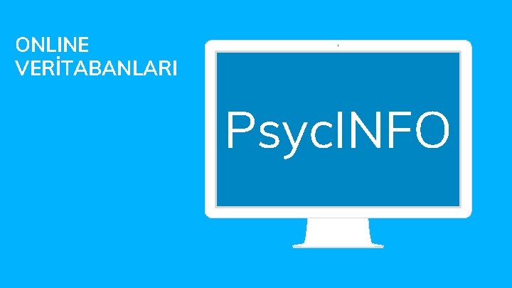 ONLINE VERİTABANLARI Psyc. INFO 