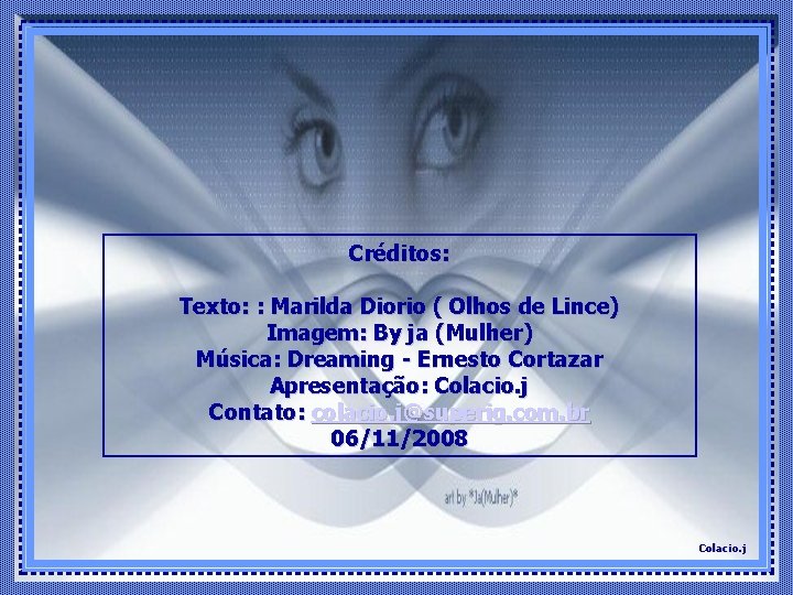 Créditos: Texto: : Marilda Diorio ( Olhos de Lince) Imagem: By ja (Mulher) Música: