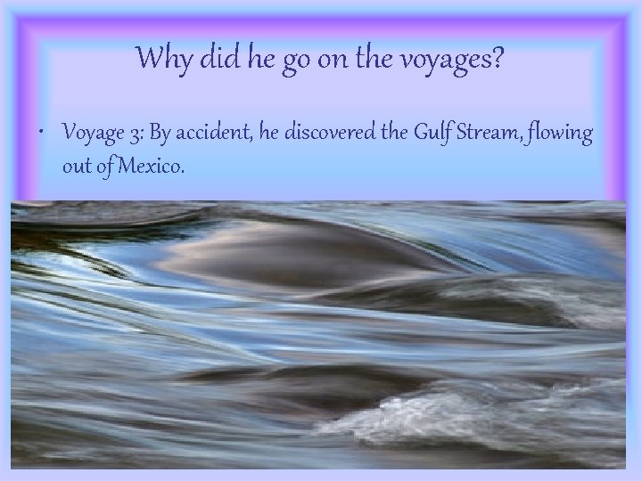 Why did he go on the voyages? • Voyage 3: By accident, he discovered
