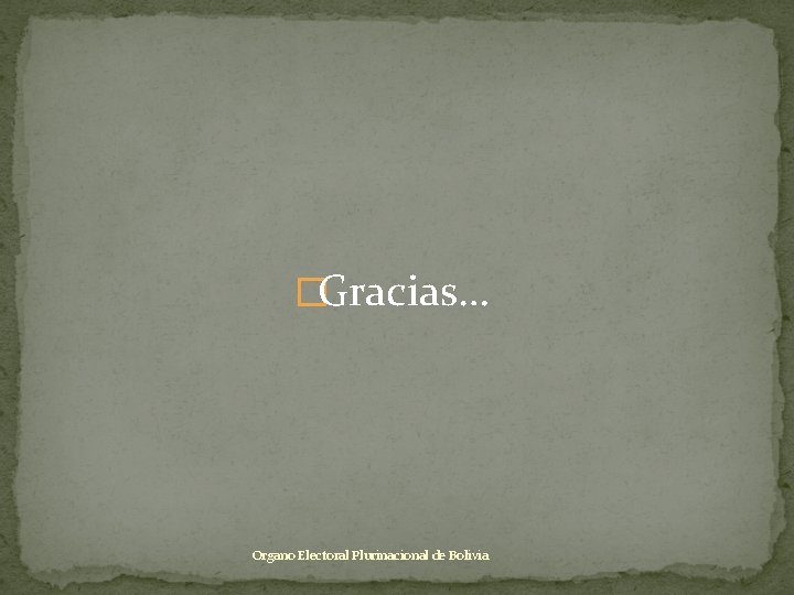 �Gracias… Organo Electoral Plurinacional de Bolivia 