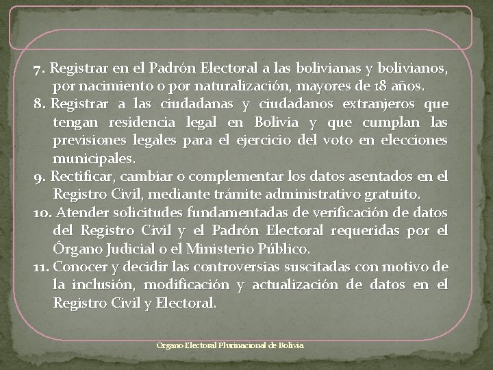 7. Registrar en el Padrón Electoral a las bolivianas y bolivianos, por nacimiento o