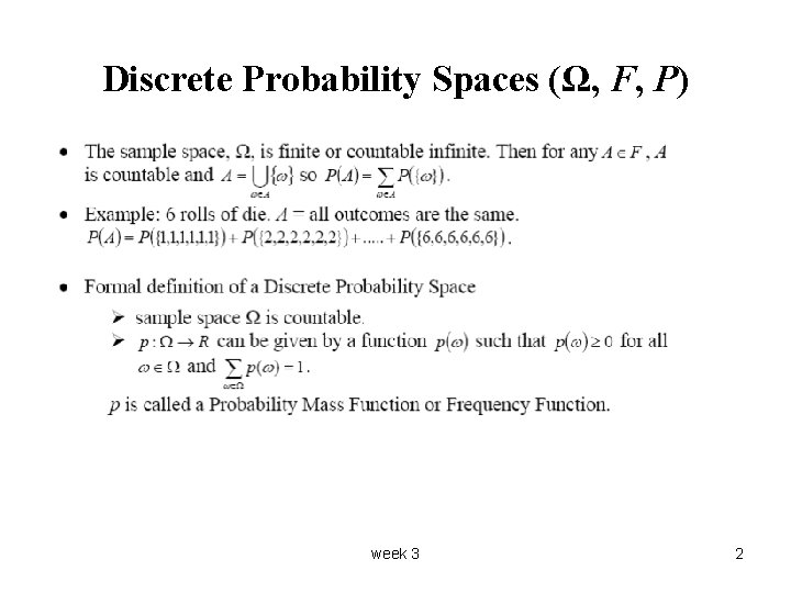 Discrete Probability Spaces (Ω, F, P) week 3 2 Discrete Probability Spaces (Ω, F, P) week 3 2