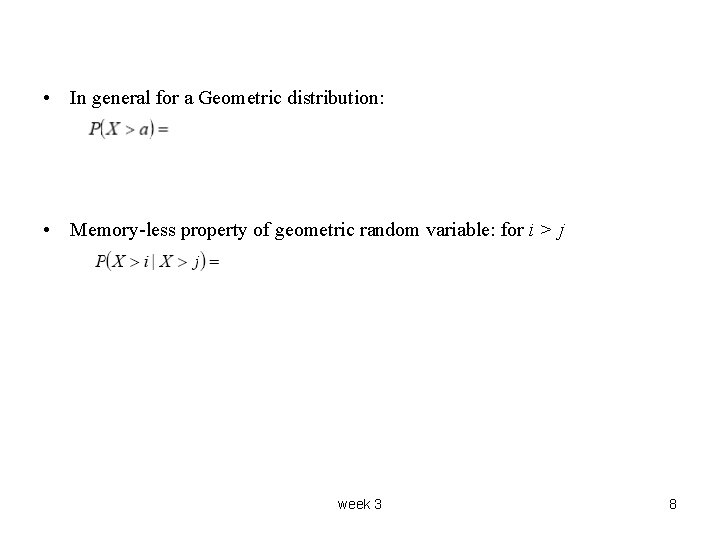 • In general for a Geometric distribution: • Memory-less property of geometric random • In general for a Geometric distribution: • Memory-less property of geometric random