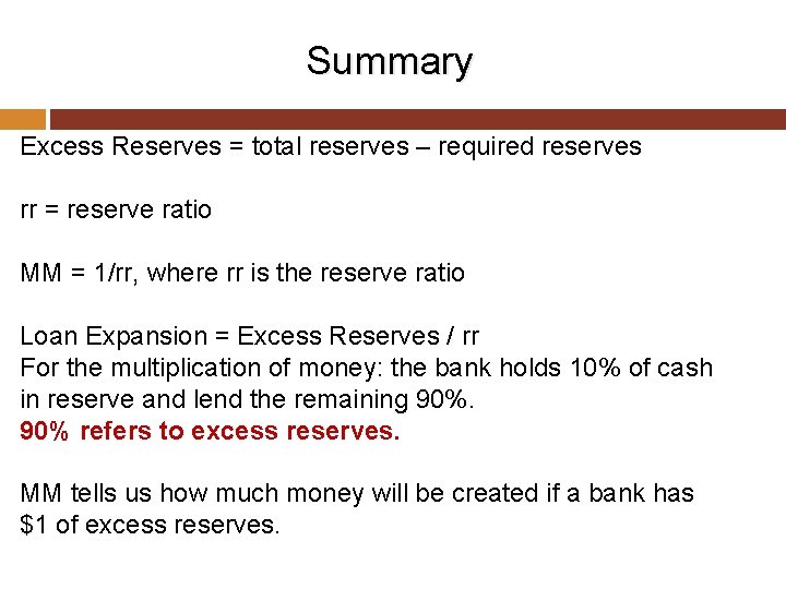 Summary Excess Reserves = total reserves – required reserves rr = reserve ratio MM