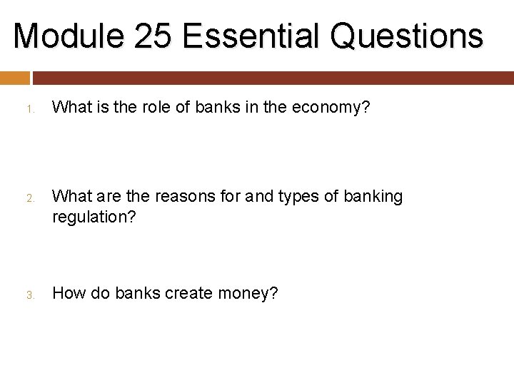 Module 25 Essential Questions 1. 2. 3. What is the role of banks in