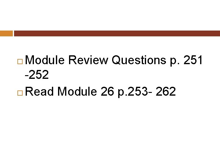 Module Review Questions p. 251 -252 Read Module 26 p. 253 - 262 