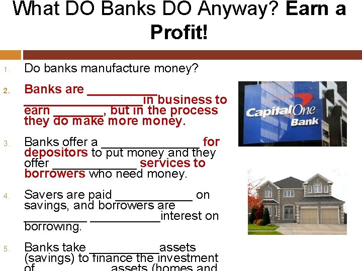 What DO Banks DO Anyway? Earn a Profit! 1. 2. 3. 4. 5. Do