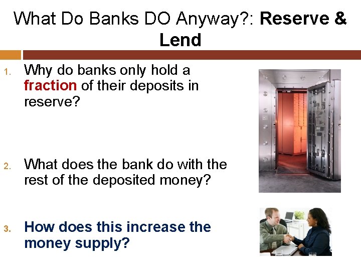 What Do Banks DO Anyway? : Reserve & Lend 1. 2. 3. Why do
