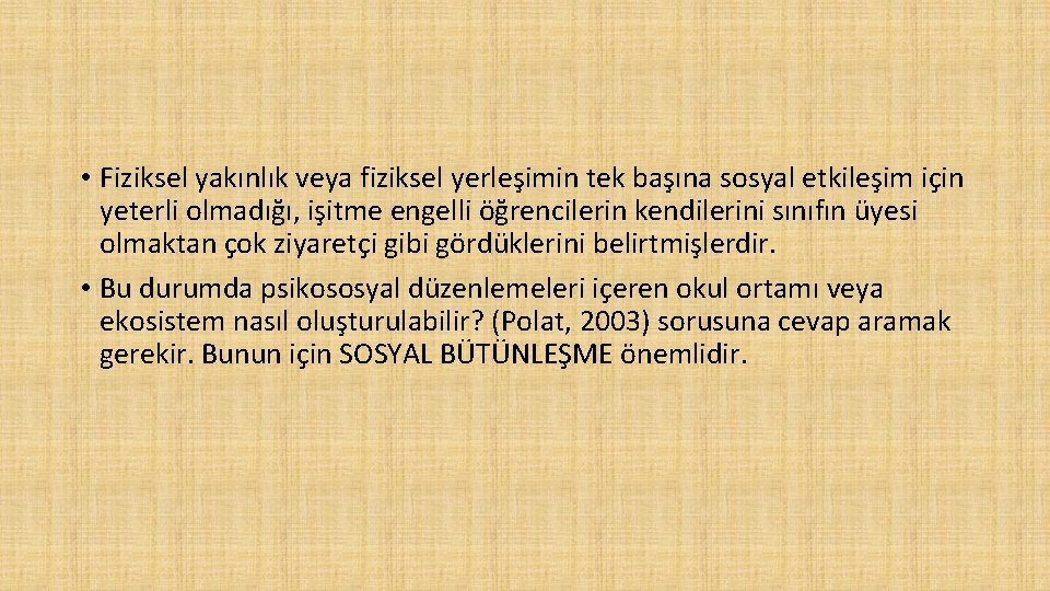  • Fiziksel yakınlık veya fiziksel yerleşimin tek başına sosyal etkileşim için yeterli olmadığı,