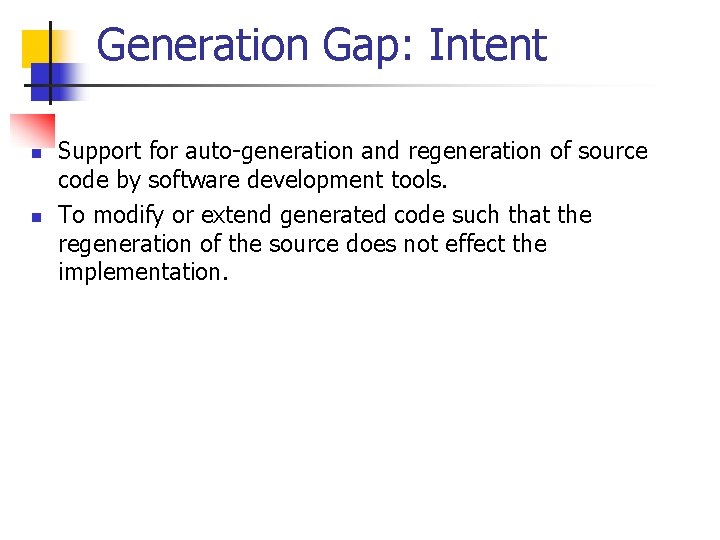 Generation Gap: Intent n n Support for auto-generation and regeneration of source code by