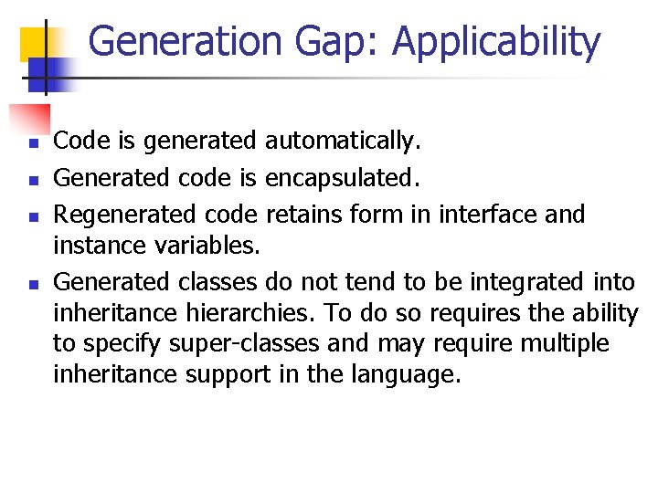 Generation Gap: Applicability n n Code is generated automatically. Generated code is encapsulated. Regenerated