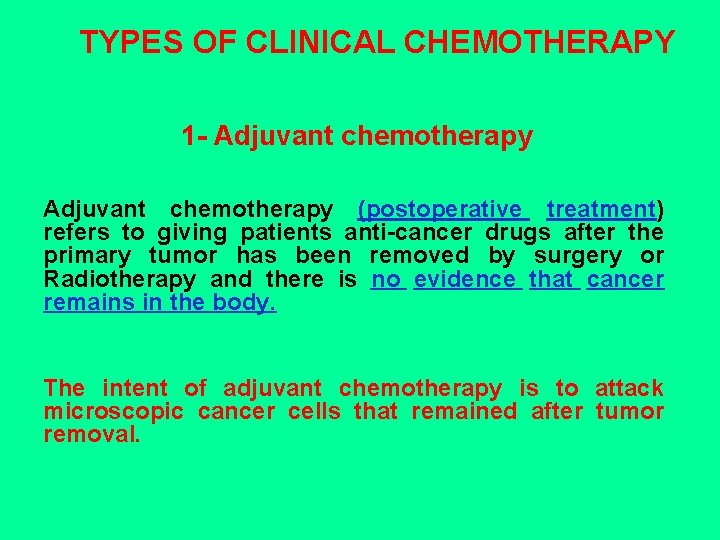 TYPES OF CLINICAL CHEMOTHERAPY 1 - Adjuvant chemotherapy (postoperative treatment) refers to giving patients