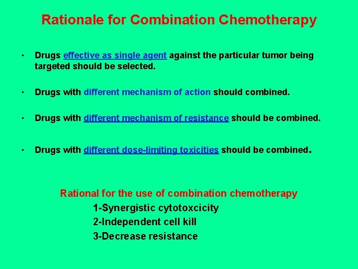 Rationale for Combination Chemotherapy • Drugs effective as single agent against the particular tumor