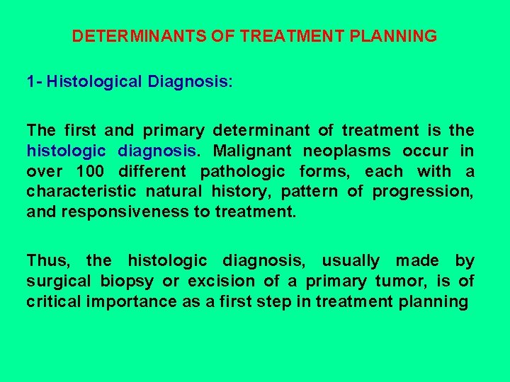 DETERMINANTS OF TREATMENT PLANNING 1 - Histological Diagnosis: The first and primary determinant of
