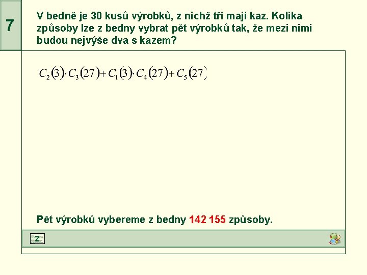 7 V bedně je 30 kusů výrobků, z nichž tři mají kaz. Kolika způsoby