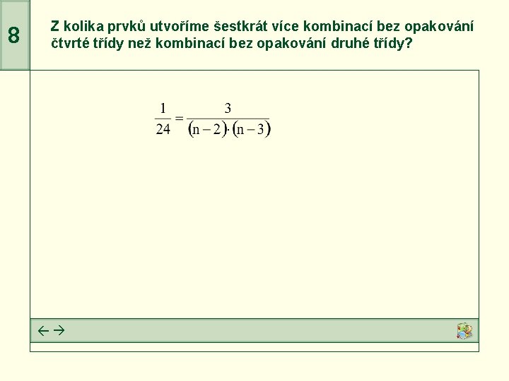 Z kolika prvků utvoříme šestkrát více kombinací bez opakování čtvrté třídy než kombinací bez