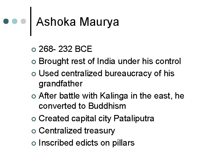 Ashoka Maurya 268 - 232 BCE ¢ Brought rest of India under his control