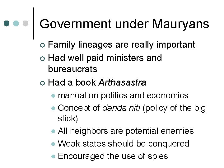 Government under Mauryans Family lineages are really important ¢ Had well paid ministers and