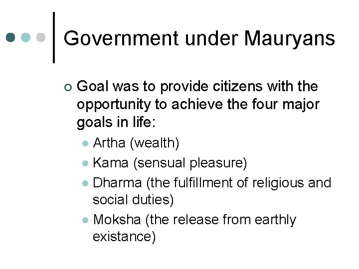 Government under Mauryans ¢ Goal was to provide citizens with the opportunity to achieve