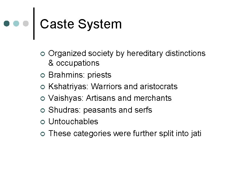 Caste System ¢ ¢ ¢ ¢ Organized society by hereditary distinctions & occupations Brahmins: