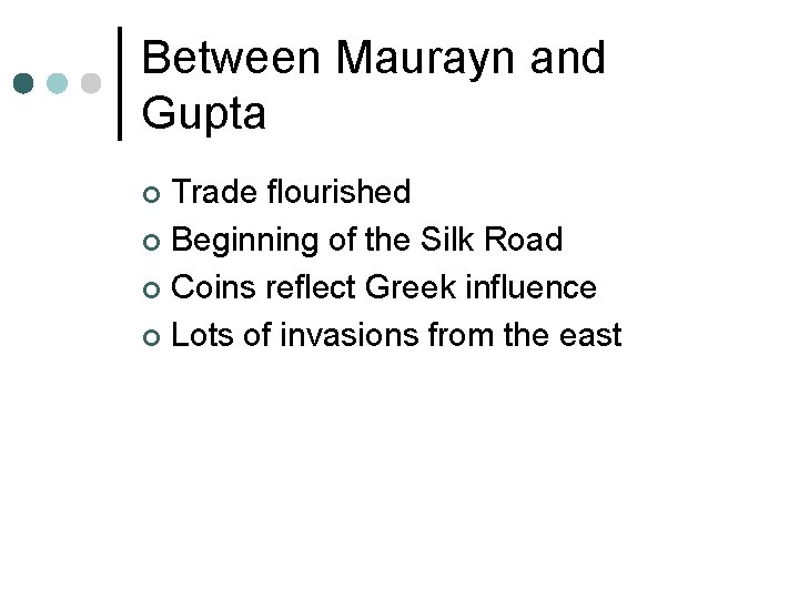Between Maurayn and Gupta Trade flourished ¢ Beginning of the Silk Road ¢ Coins