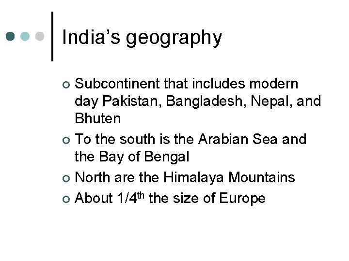 India’s geography Subcontinent that includes modern day Pakistan, Bangladesh, Nepal, and Bhuten ¢ To
