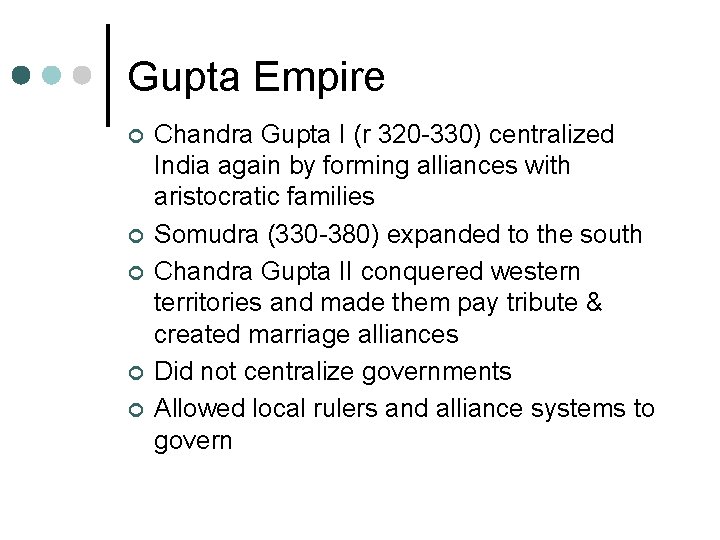 Gupta Empire ¢ ¢ ¢ Chandra Gupta I (r 320 -330) centralized India again