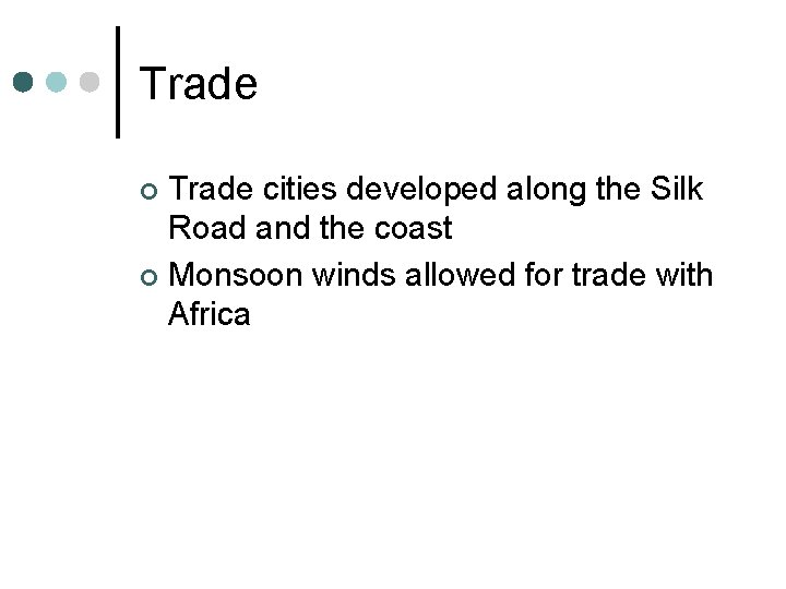 Trade cities developed along the Silk Road and the coast ¢ Monsoon winds allowed