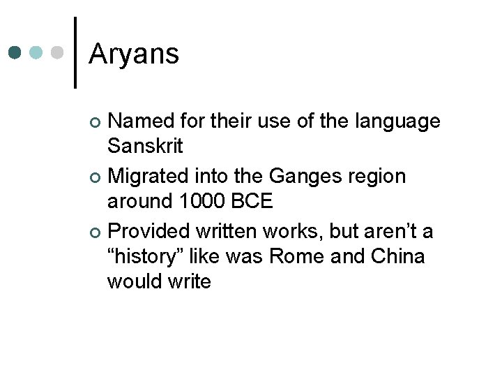 Aryans Named for their use of the language Sanskrit ¢ Migrated into the Ganges