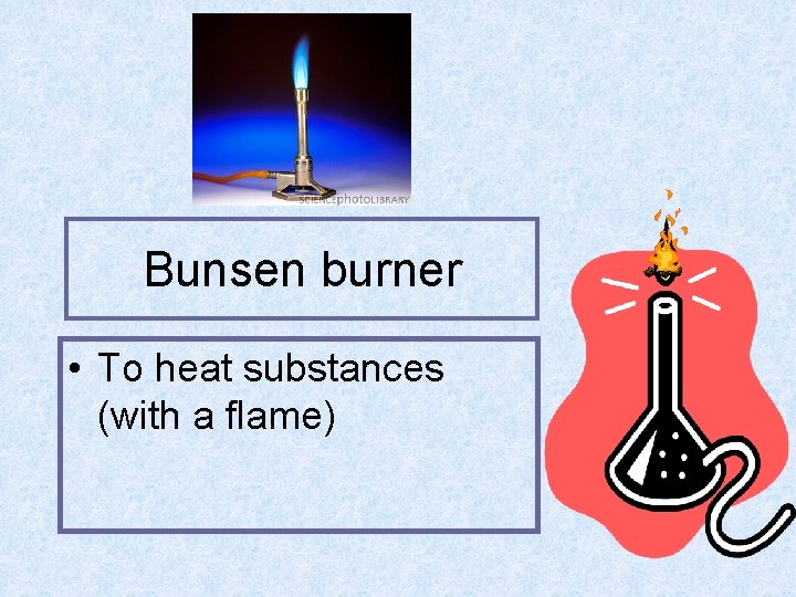Bunsen burner • To heat substances (with a flame) 