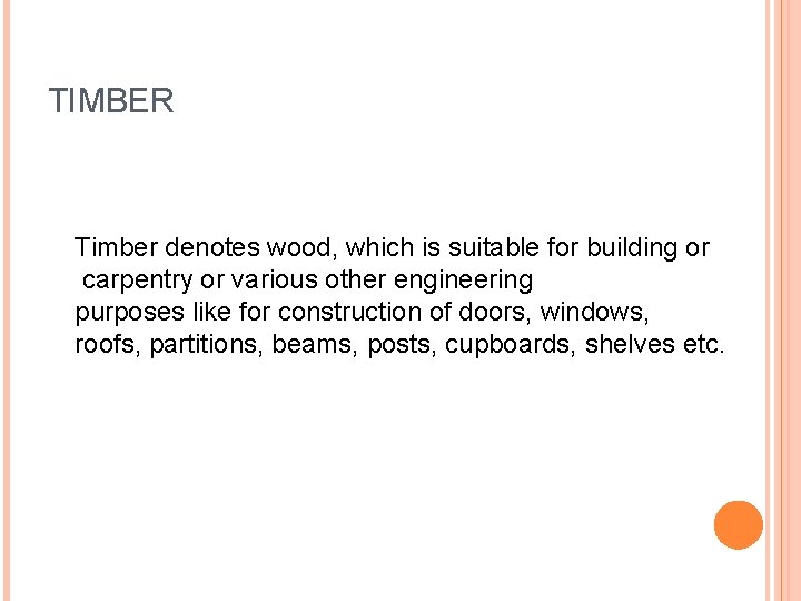 TIMBER Timber denotes wood, which is suitable for building or carpentry or various other