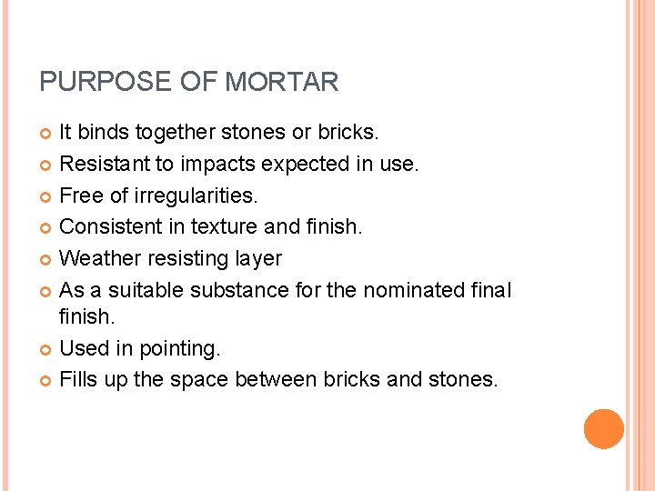 PURPOSE OF MORTAR It binds together stones or bricks. Resistant to impacts expected in