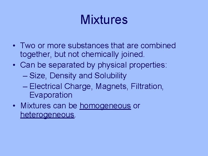 Mixtures • Two or more substances that are combined together, but not chemically joined.