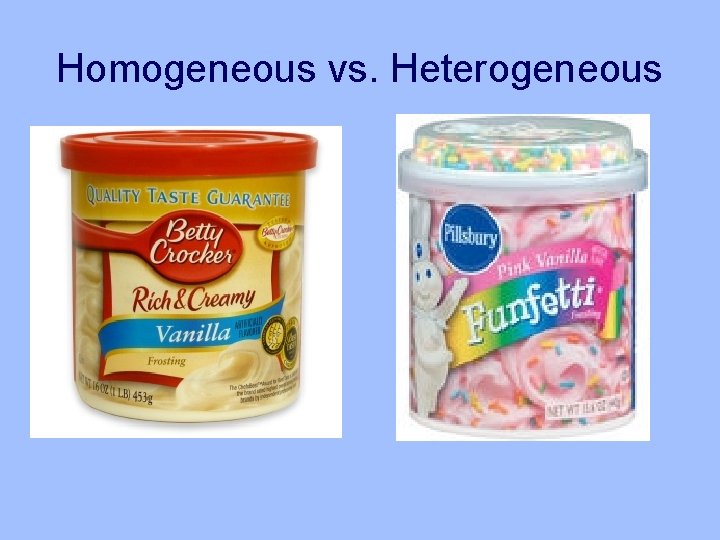 Homogeneous vs. Heterogeneous 