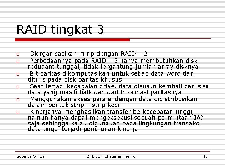 RAID tingkat 3 o o o Diorganisasikan mirip dengan RAID – 2 Perbedaannya pada