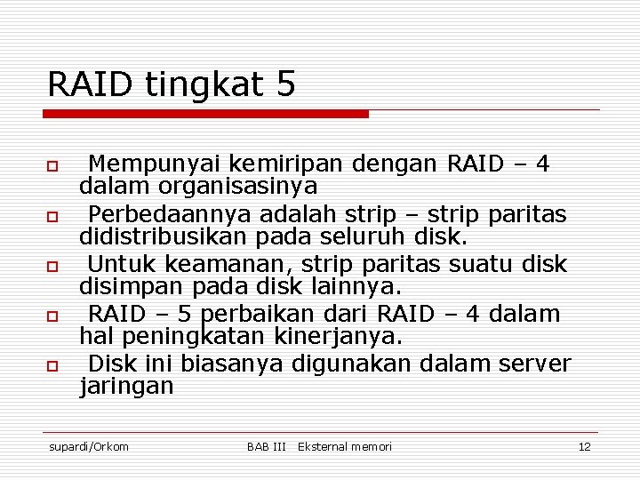 RAID tingkat 5 o o o Mempunyai kemiripan dengan RAID – 4 dalam organisasinya