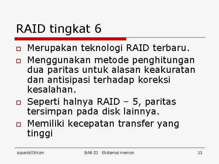 RAID tingkat 6 o o Merupakan teknologi RAID terbaru. Menggunakan metode penghitungan dua paritas
